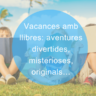 Vacances amb llibres: aventures divertides, misterioses, originals…