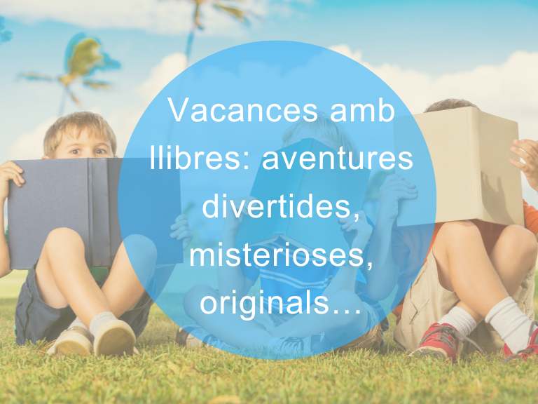 Vacances amb llibres: aventures divertides, misterioses, originals…