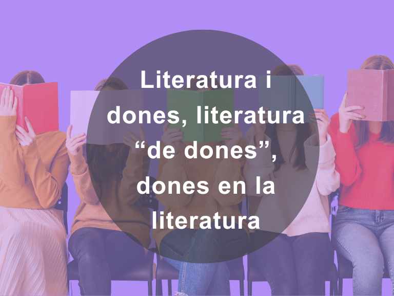 LITERATURA I DONES, LITERATURA ‘DE DONES’, DONES EN LA LITERATURA